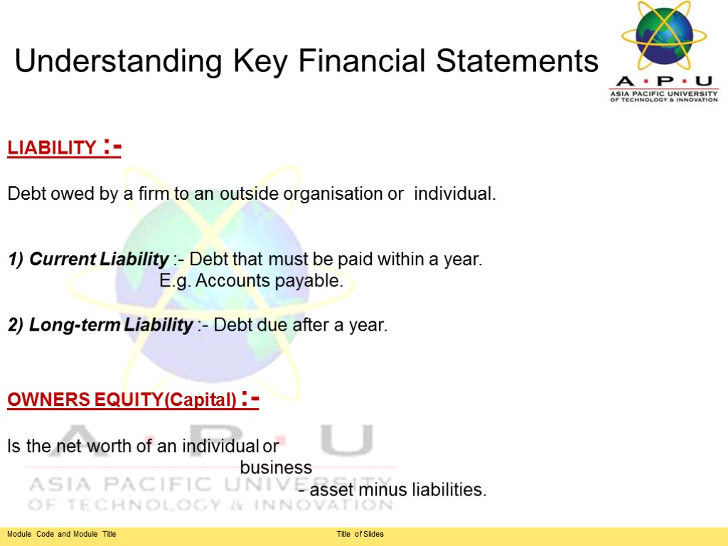 LIABILITY :- Debt owed by a firm to an outside organisation or individual. 1)